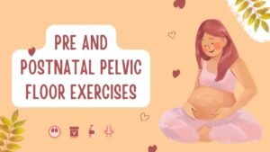 Pre and Postnatal Pelvic Floor Exercises